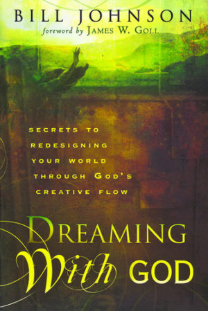 Bill Johnson: Dreaming With God
