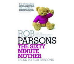 Rob Parsons - The Sixty Minute Mother...