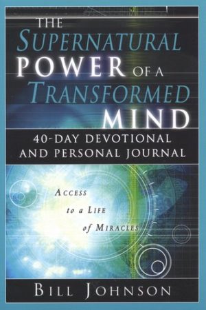 Bill Johnson - The Supernatural Power Of A Transformed Mind