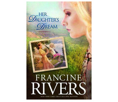 Francine Rivers - Her Daughter's Dream