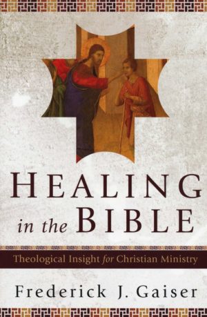 Frederick J. Gaiser - Healing in the Bible