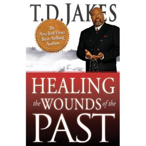 T.D. Jakes - Healing the Wounds of the Past