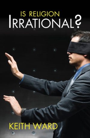 Keith Ward - Is Religion Irrational?