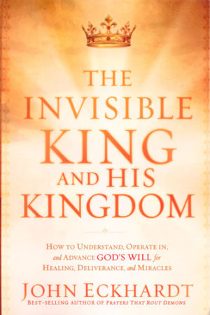 John Eckhardt - The Invisible King And His Kingdom