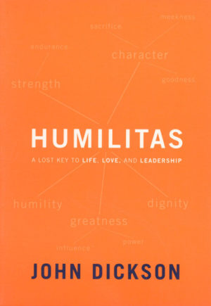 John Dickson - Humilitas: A Lost Key to Life, Love and Leadershi