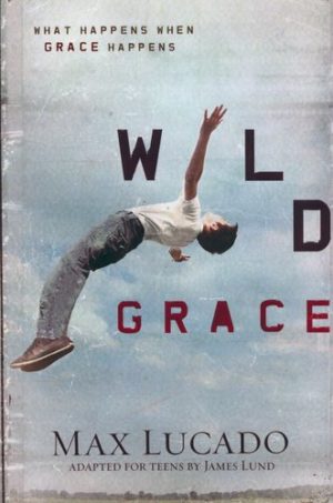 Max Lucado - Wild Grace