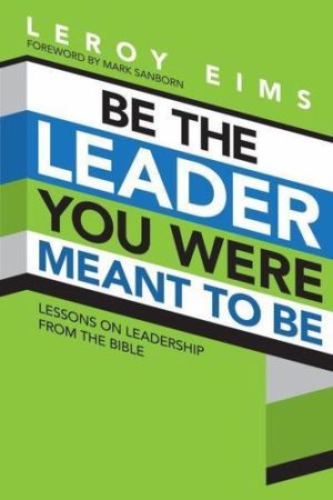 LeRoy Eims - Be the Leader You Were Meant to Be
