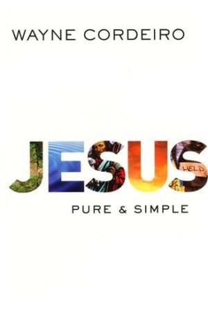 Wayne Cordeiro - Jesus: Pure And Simple