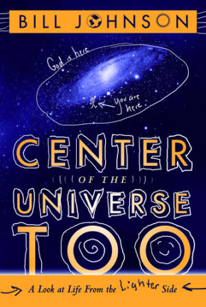 Bill Johnson: Center Of The Universe Too (vol 2)