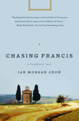 Ian Cron: Chasing Francis: A Pilgrim's Tale