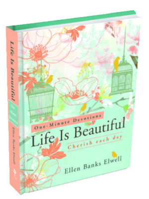 Ellen Banks Elwell: Life Is Beautiful - One Minute Devotions