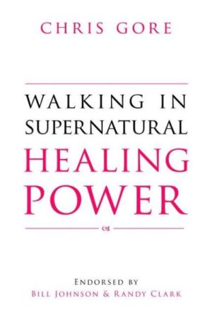 Chris Gore - Walking In Supernatural Healing Power