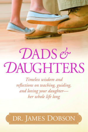 Dr. James Dobson - Dads & Daughters