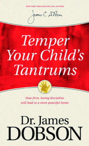 Dr. James Dobson - Temper Your Child's Tantrums