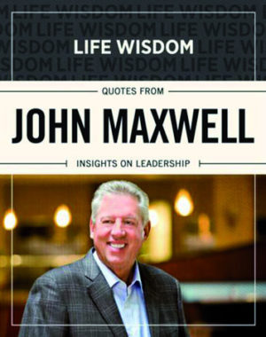 John Maxwell - Life Wisdom: Quotes from John Maxwell