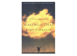 John Eldredge - Waking The Dead
