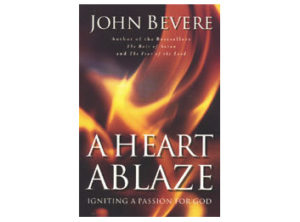 John Bevere - A Heart Ablaze