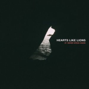 Hearts Like Lions - If I Never Speak Again