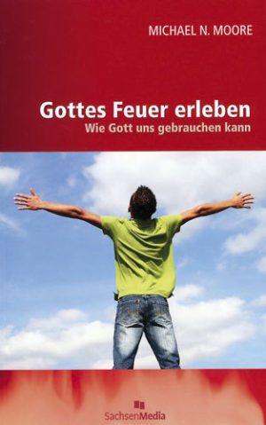 Michael N. Moore - Gottes Feuer erleben