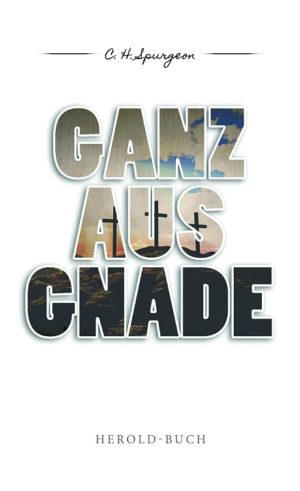 Charles Haddon Spurgeon - Ganz aus Gnade