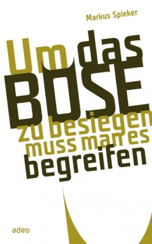 Markus Spieker - Um das Böse zu besiegen, muss man es begreifen