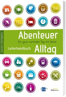 John Ortberg - Abenteuer Alltag (Leiterhandbuch)