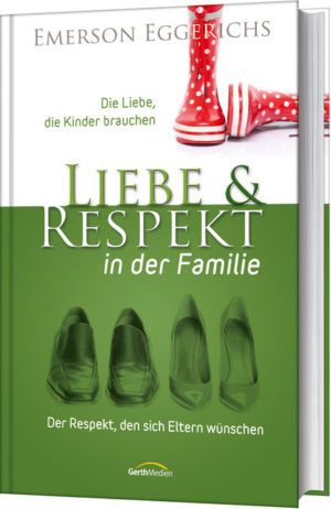 Emerson Eggerichs - Liebe & Respekt in der Familie
