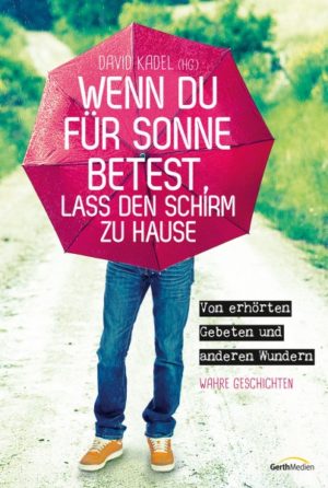 David Kadel - Wenn du für Sonne betest, lass den Schirm zu Hause