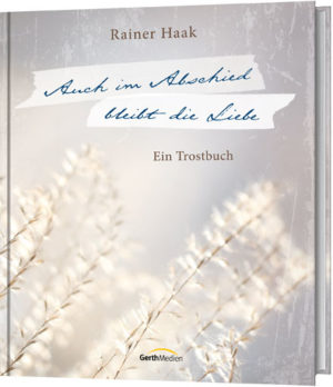 Rainer Haak - Auch im Abschied bleibt die Liebe