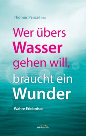 Thomas Penzel - Wer übers Wasser gehen will, braucht ein Wunder