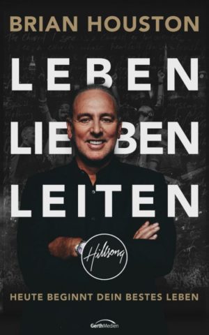 Brian Houston, Daniel Amen - Leben. Lieben. Leiten.