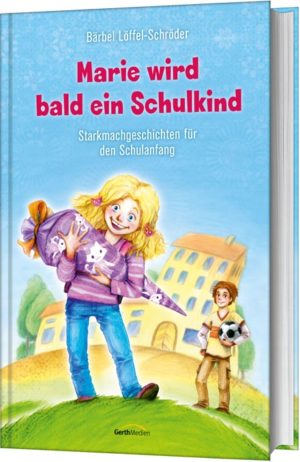 Bärbel Löffel-Schröder - Marie wird bald ein Schulkind