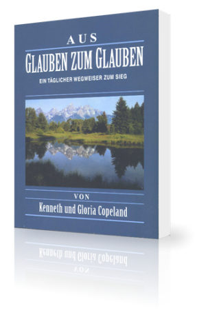 Kenneth Copeland, Gloria Copeland - Aus Glauben zum Glauben (Paperbackausgabe)