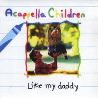 Acappella Children - Like My Daddy