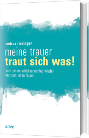 Andrea Riedinger - Meine Trauer traut sich was