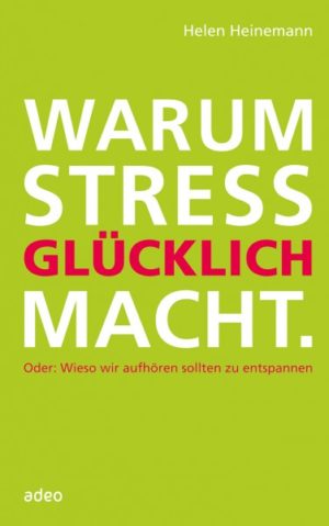 Helen Heinemann - Warum Stress glücklich macht
