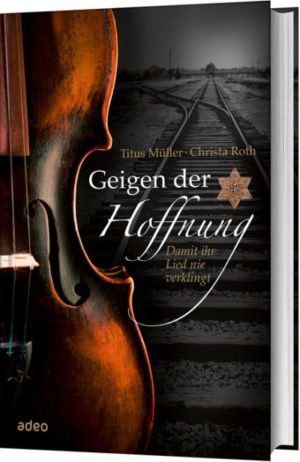 Titus Müller, Christa Roth - Geigen der Hoffnung