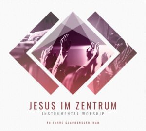 Glaubenszentrum Live - Jesus im Zentrum (Instrumental Worship)