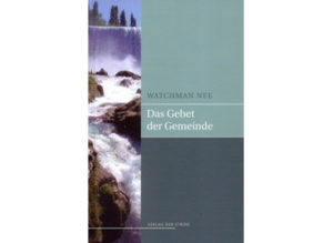 Watchman Nee - Das Gebet der Gemeinde