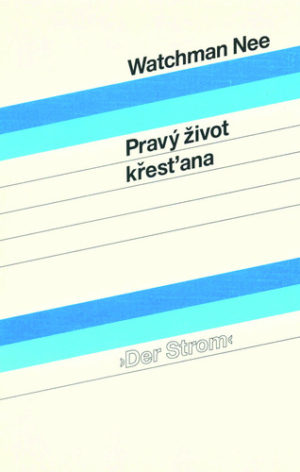 Watchman Nee - Pravý zivot krest'ana (Das normale Christenleben - tschechisch)