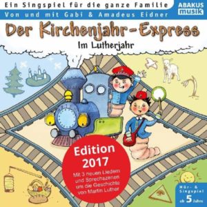 Amadeus Eidner, Gabi Eidner - Der Kirchenjahr-Express: Im Lutherjahr