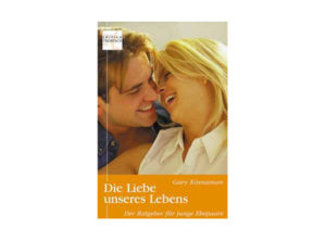 Gary Kinnaman - Die Liebe unseres Lebens
