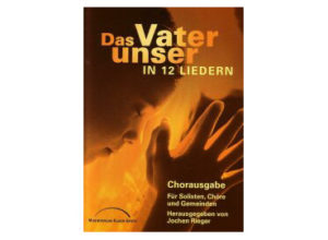 Jochen Rieger - Das Vaterunser in 12 Liedern (Chorausg.)
