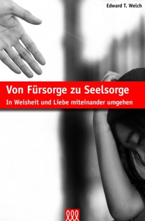 Edward T. Welch - Von Fürsorge zu Seelsorge