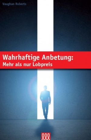 Vaughan Roberts - Wahrhaftige Anbetung