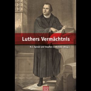 R.C. Sproul, Stephen J. Nichols - Luthers Vermächtnis