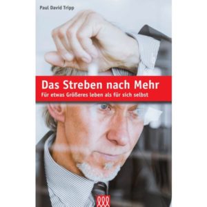 Paul David Tripp - Das Streben nach Mehr