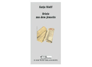 Katja Wolff - Briefe aus dem Jenseits