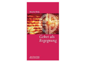 Anselm Grün - Gebet als Begegnung