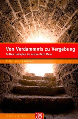 D. Martyn Lloyd-Jones - Von Verdammnis zu Vergebung